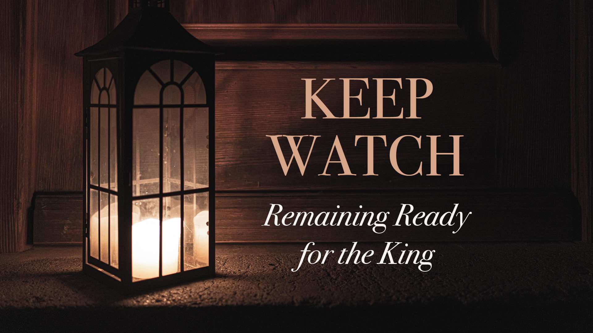 Keep Watch: Remaining Ready For The King